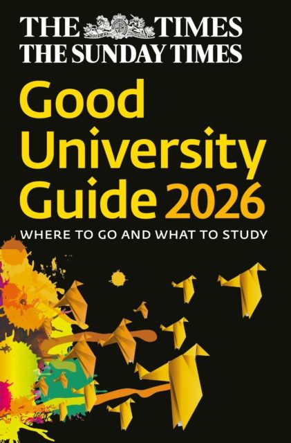 The Times Good University Guide 2026 : Where to Go and What to Study