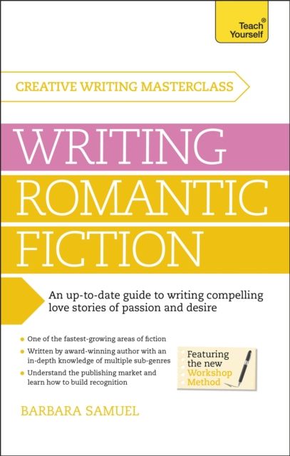 Masterclass: Writing Romantic Fiction : A modern guide to writing compelling love stories of passion and desire