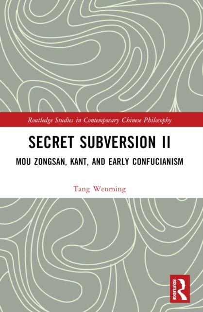 Secret Subversion II : Mou Zongsan, Kant, and Early Confucianism