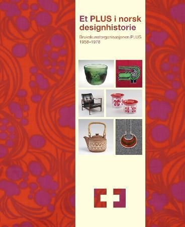 Et PLUS i norsk designhistorie : brukskunstorganisasjonen PLUS 1958-1978