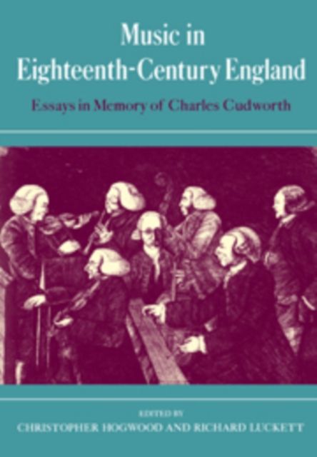 Music in Eighteenth-Century England : Essays in Memory of Charles Cudworth