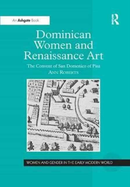 Dominican Women and Renaissance Art : The Convent of San Domenico of Pisa