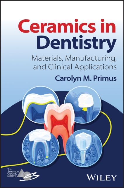 Ceramics in Dentistry : Materials, Manufacturing, and Clinical Applications