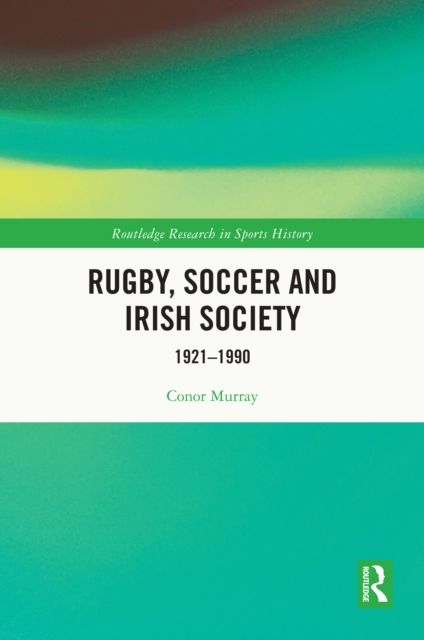 Rugby, Soccer and Irish Society : 1921-1990