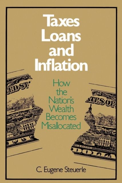 Taxes, Loans and Inflation : How the Nation's Wealth Becomes Misallocated