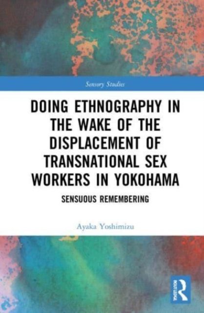 Doing Ethnography in the Wake of the Displacement of Transnational Sex Workers in Yokohama : Sensuous Remembering