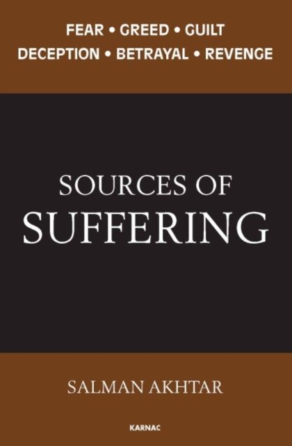 Sources of Suffering : Fear, Greed, Guilt, Deception, Betrayal, and Revenge