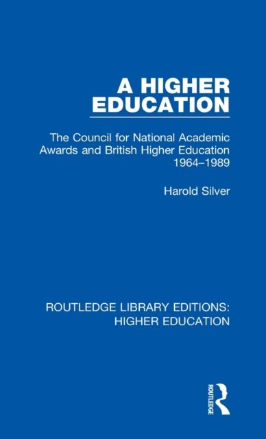 A Higher Education : The Council for National Academic Awards and British Higher Education 1964-1989