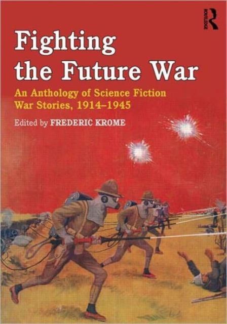 Fighting the Future War : An Anthology of Science Fiction War Stories, 1914-1945