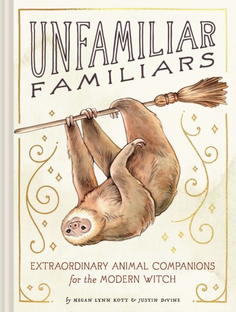 Unfamiliar Familiars : Extraordinary Animal Companions for the Modern Witch