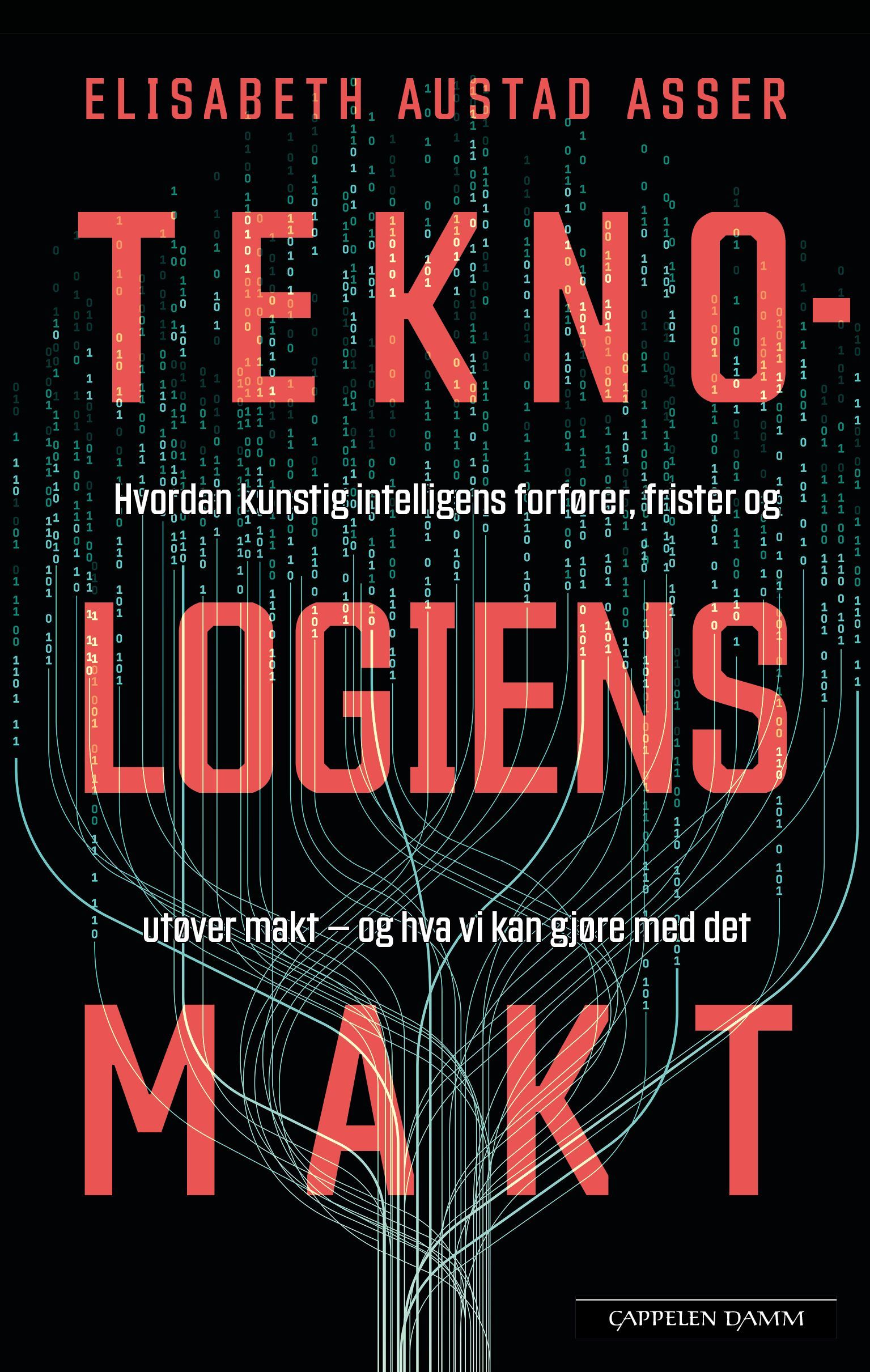 Teknologiens makt : hvordan kunstig intelligens forfører, frister og utøver makt : og hva vi kan gjøre med det