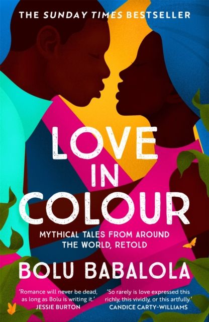 Forsidebilde av Love in Colour : 'So rarely is love expressed this richly, this vividly, or this artfully.' Candice Carty-Williams