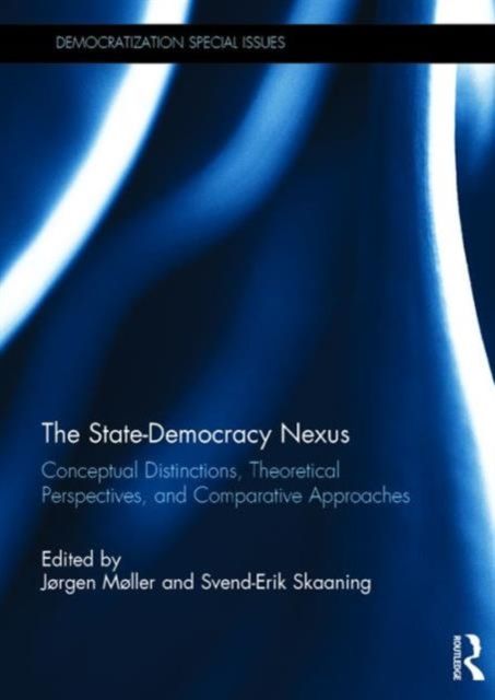 The State-Democracy Nexus : Conceptual Distinctions, Theoretical Perspectives, and Comparative Approaches