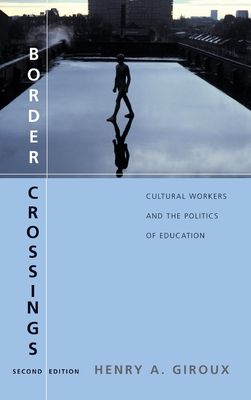 Border Crossings : Cultural Workers and the Politics of Education