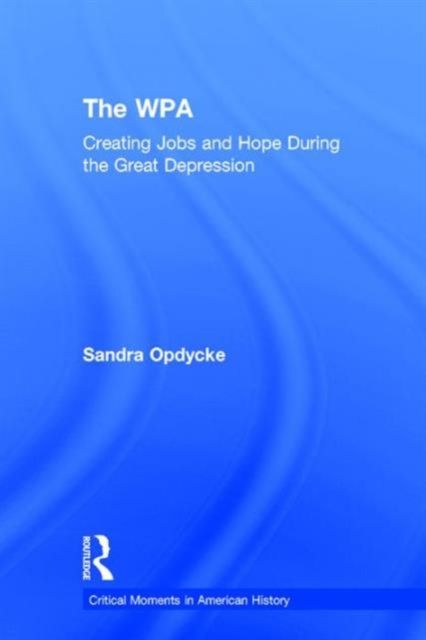 The WPA : Creating Jobs and Hope in the Great Depression