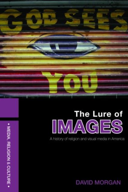 The Lure of Images : A history of religion and visual media in America