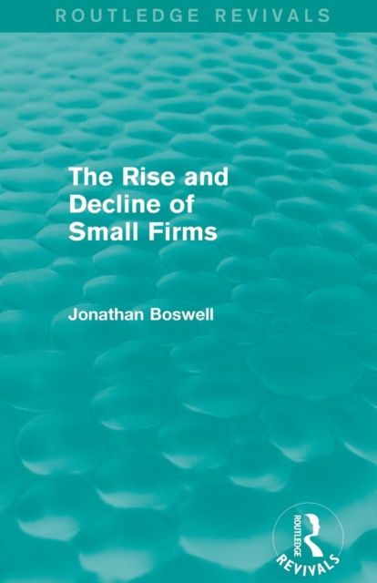 The Rise and Decline of Small Firms (Routledge Revivals)