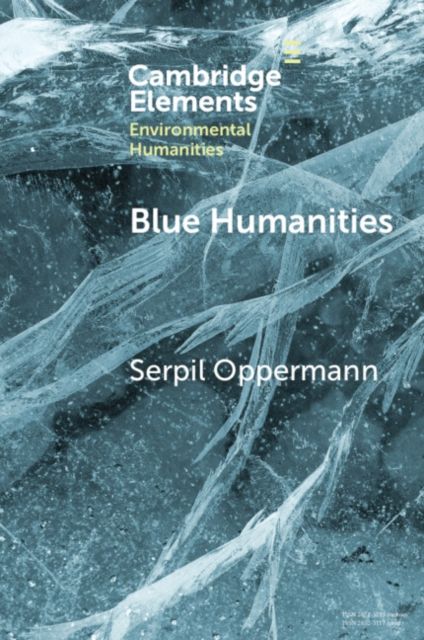 Blue Humanities : Storied Waterscapes in the Anthropocene