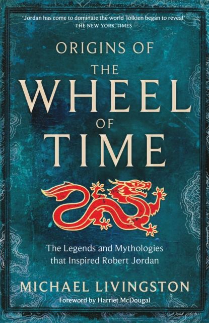 Origins of The Wheel of Time : The Legends and Mythologies that Inspired Robert Jordan