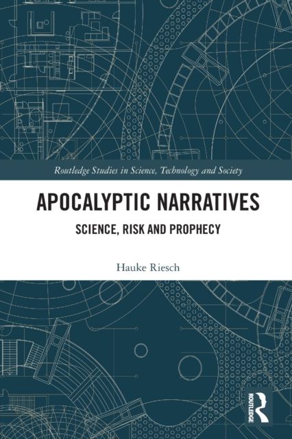 Apocalyptic Narratives : Science, Risk and Prophecy