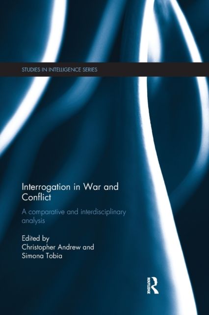 Interrogation in War and Conflict : A Comparative and Interdisciplinary Analysis
