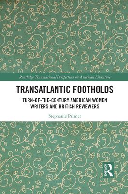 Transatlantic Footholds : Turn-of-the-Century American Women Writers and British Reviewers