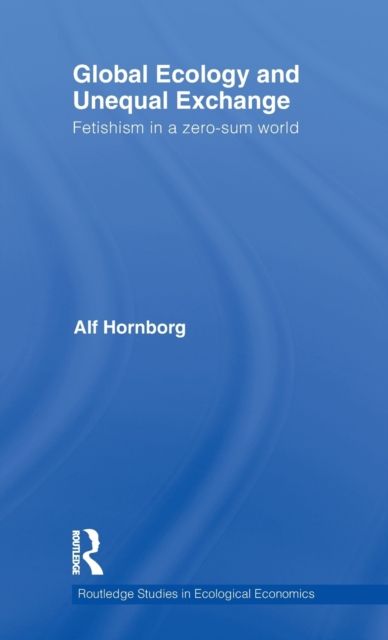 Global Ecology and Unequal Exchange : Fetishism in a Zero-Sum World