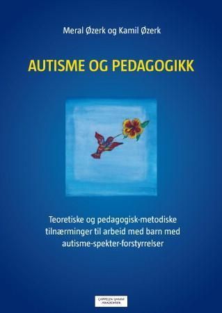 Autisme og pedagogikk : teoretiske og pedagogisk-metodiske tilnærminger til arbeid med barn med autisme-spekter-forstyrrelser (ASF)