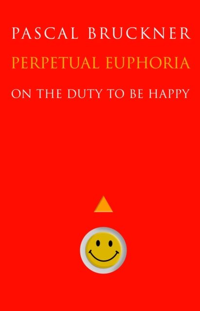 Perpetual Euphoria : On the Duty to Be Happy