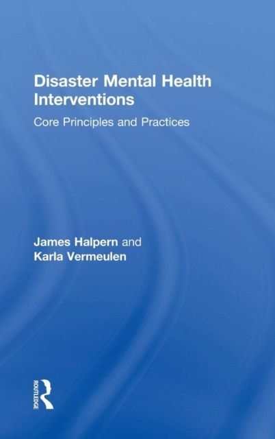 Disaster Mental Health Interventions : Core Principles and Practices