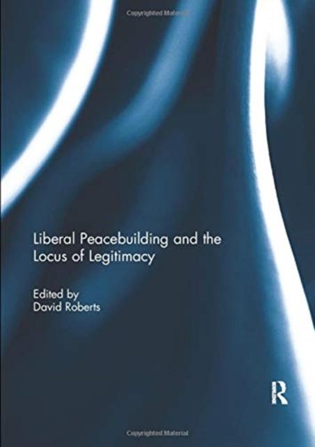 Liberal Peacebuilding and the Locus of Legitimacy