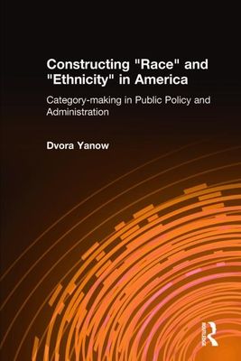 Constructing Race and Ethnicity in America : Category-making in Public Policy and Administration