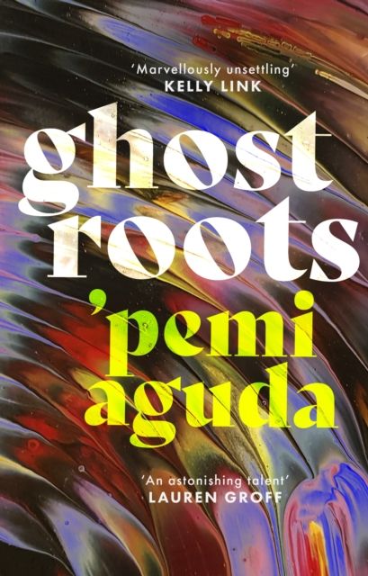 Ghostroots : The most 'thrilling and disturbing' (Financial Times) literary horror of 2024