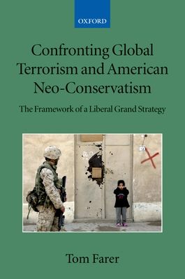 Confronting Global Terrorism and American Neo-Conservatism : The Framework of a Liberal Grand Strategy
