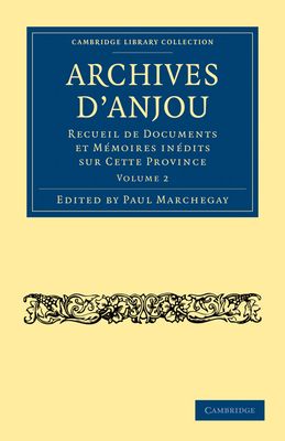 Archives d'Anjou : Recueil de Documents et Memoires Inedits sur Cette Province