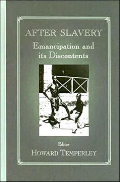 After Slavery : Emancipation and its Discontents