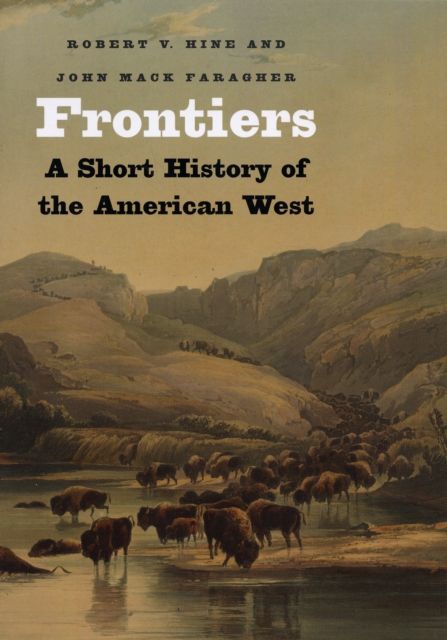 Frontiers : A Short History of the American West