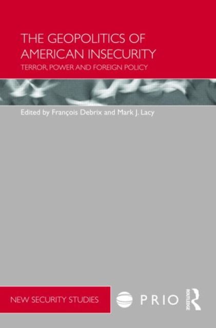 The Geopolitics of American Insecurity : Terror, Power and Foreign Policy