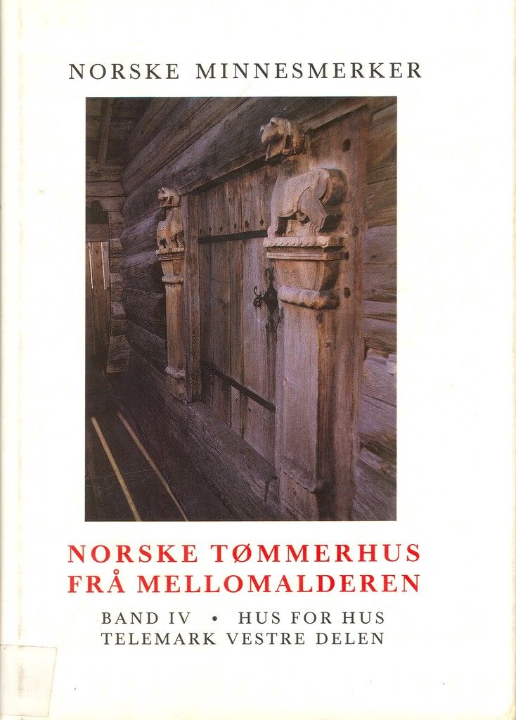 Norske tømmerhus frå mellomalderen. Bd. 4 : hus for hus i Telemark vestre delen