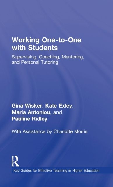Working One-to-One with Students : Supervising, Coaching, Mentoring, and Personal Tutoring
