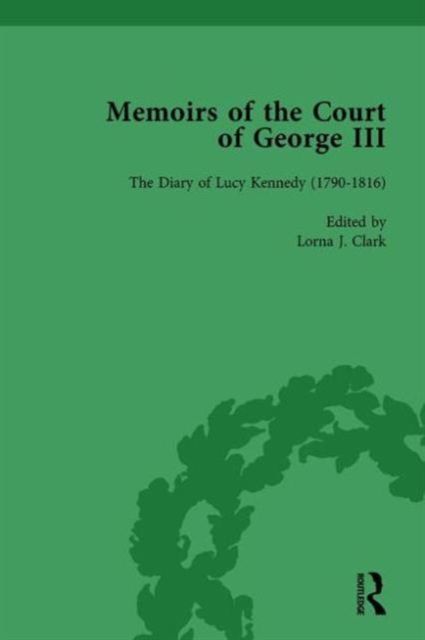 The Diary of Lucy Kennedy (1793– 1816) : Memoirs of the Court of George III, Volume 3
