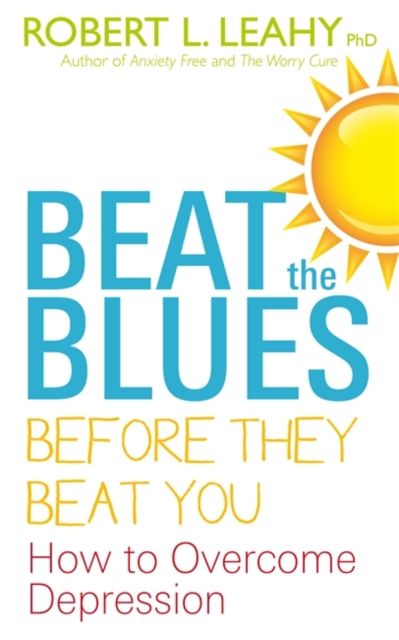 Beat The Blues Before They Beat You : How to Overcome Depression