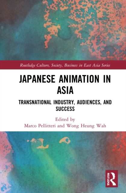 Japanese Animation in Asia : Transnational Industry, Audiences, and Success