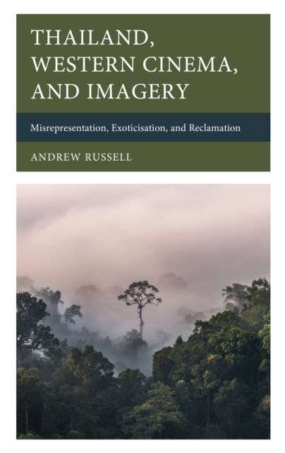 Thailand, Western Cinema, and Imagery : Misrepresentation, Exoticisation, and Reclamation