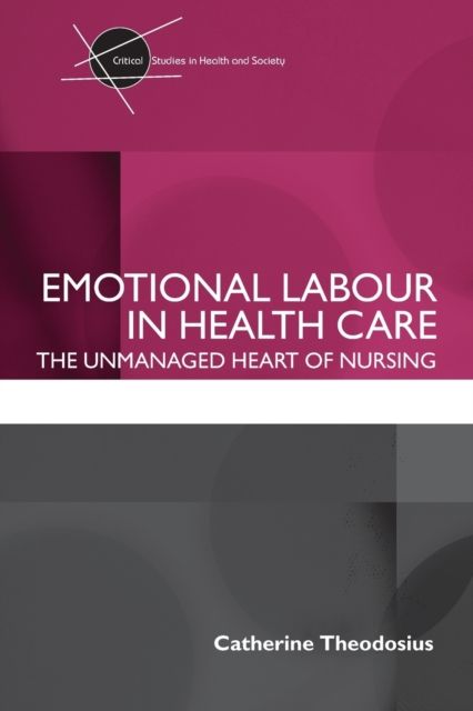 Emotional Labour in Health Care : The unmanaged heart of nursing