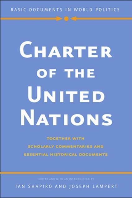 Charter of the United Nations : Together with Scholarly Commentaries and Essential Historical Documents