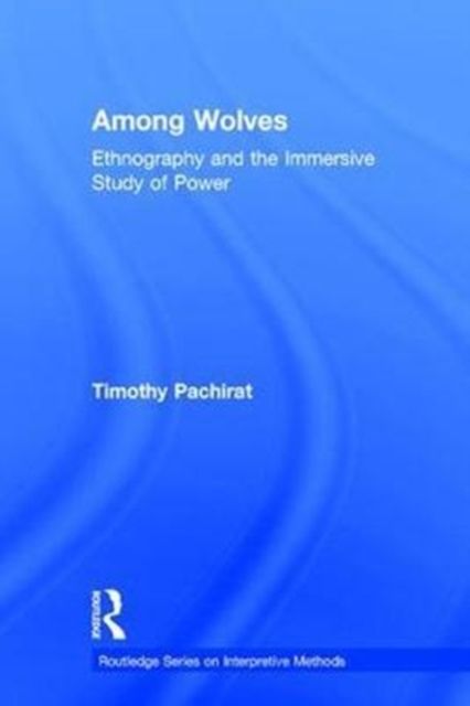 Among Wolves : Ethnography and the Immersive Study of Power