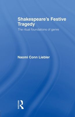 Shakespeare's Festive Tragedy : The Ritual Foundations of Genre