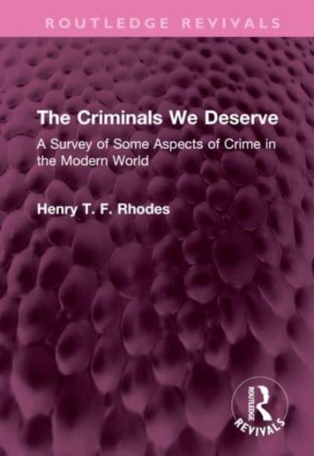 The Criminals We Deserve : A Survey of Some Aspects of Crime in the Modern World