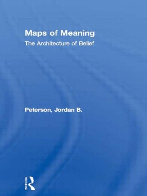 Maps of Meaning : The Architecture of Belief